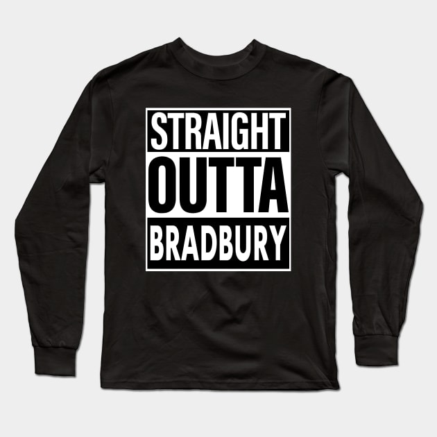 Bradbury Name Straight Outta Bradbury Long Sleeve T-Shirt by ThanhNga